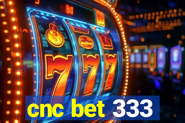 cnc bet 333